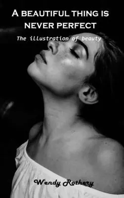 Lo bello nunca es perfecto La ilustración de la belleza - A beautiful thing is never perfect: The illustration of beauty