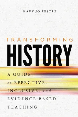 Transformar la Historia: Guía para una enseñanza eficaz, inclusiva y basada en la evidencia - Transforming History: A Guide to Effective, Inclusive, and Evidence-Based Teaching