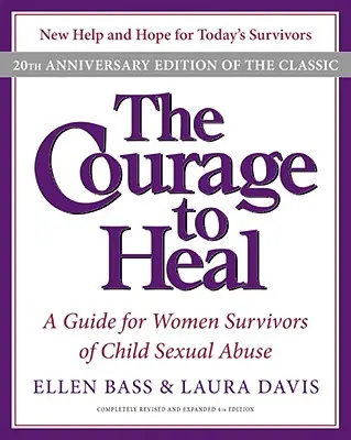 El valor de curar: Guía para mujeres supervivientes de abusos sexuales a menores - The Courage to Heal: A Guide for Women Survivors of Child Sexual Abuse