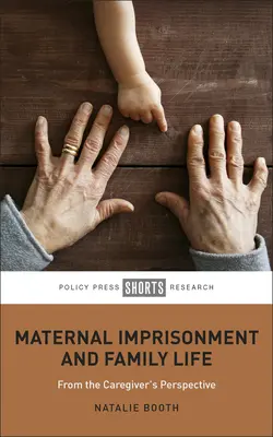 Encarcelamiento materno y vida familiar: Desde la perspectiva del cuidador - Maternal Imprisonment and Family Life: From the Caregiver's Perspective