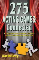 275 Juegos de interpretación Conectados: Un completo libro de juegos teatrales para desarrollar las habilidades interpretativas - 275 Acting Games! Connected: A Comprehensive Workbook of Theatre Games for Developing Acting Skills