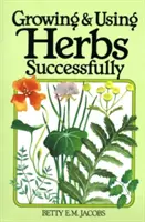 Cultivar y utilizar hierbas con éxito - Growing & Using Herbs Successfully