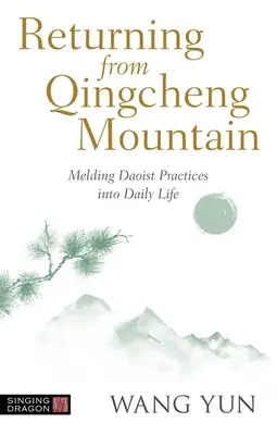 Regresando de la Montaña Qingcheng: Fundiendo las Prácticas Daoístas en la Vida Diaria - Returning from Qingcheng Mountain: Melding Daoist Practices Into Daily Life