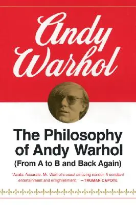 La filosofía de Andy Warhol: de A a B y viceversa - The Philosophy of Andy Warhol: From A to B and Back Again