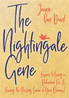 El gen del ruiseñor: Lecciones para llevar una vida equilibrada y tener la carrera de enfermería de tus sueños - The Nightingale Gene: Lessons to Living a Balanced Life and Having the Nursing Career of Your Dreams