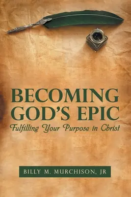 Convertirse en la Epopeya de Dios: Cumplir tu propósito en Cristo - Becoming God's Epic: Fulfilling Your Purpose in Christ