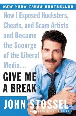 Give Me a Break: Cómo desenmascaré a charlatanes, tramposos y estafadores y me convertí en el azote de los medios de comunicación liberales... - Give Me a Break: How I Exposed Hucksters, Cheats, and Scam Artists and Became the Scourge of the Liberal Media...