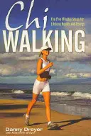 Chiwalking - Los cinco pasos conscientes para la salud y la energía de por vida - Chiwalking - The Five Mindful Steps for Lifelong Health and Energy