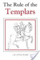 La Regla de los Templarios: El texto francés de la Regla de la Orden de los Caballeros Templarios - The Rule of the Templars: The French Text of the Rule of the Order of the Knights Templar