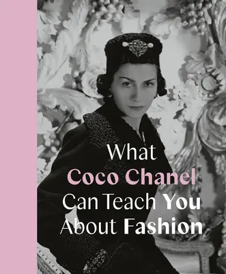 Lo que Coco Chanel puede enseñarte sobre la moda - What Coco Chanel Can Teach You about Fashion