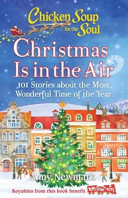 Sopa de pollo para el alma: La Navidad está en el aire: 101 historias sobre la época más maravillosa del año - Chicken Soup for the Soul: Christmas Is in the Air: 101 Stories about the Most Wonderful Time of the Year