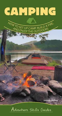 Conceptos básicos de acampada: Cómo montar un campamento, encender un fuego y disfrutar del aire libre - Camping Basics: How to Set Up Camp, Build a Fire, and Enjoy the Outdoors