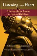 Escuchar al corazón: Un viaje contemplativo al budismo comprometido - Listening to the Heart: A Contemplative Journey to Engaged Buddhism