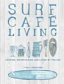 Surf Cafe Living: Cocina, entretenimiento y vida junto al mar - Surf Cafe Living: Cooking, Entertaining and Living by the Sea