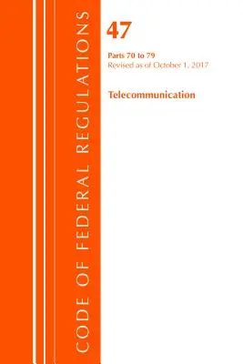 Código de Reglamentos Federales, Título 47 Telecomunicaciones 70-79, Revisado a partir del 1 de octubre de 2017 (Oficina del Registro Federal (EE.UU.)) - Code of Federal Regulations, Title 47 Telecommunications 70-79, Revised as of October 1, 2017 (Office Of The Federal Register (U.S.))