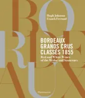 Bordeaux Grands Crus Classs 1855: Chteaux de Vin du Mdoc et de Sauternes - Bordeaux Grands Crus Classs 1855: Wine Chteaux of the Mdoc and Sauternes