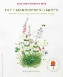 El jardín bordado: Bordando a través de las estaciones de un jardín de flores - The Embroidered Garden: Stitching Through the Seasons of a Flower Garden