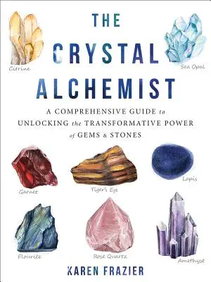 El Alquimista del Cristal: Una Guía Completa para Desbloquear el Poder Transformador de las Gemas y las Piedras - The Crystal Alchemist: A Comprehensive Guide to Unlocking the Transformative Power of Gems and Stones