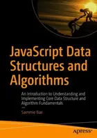 Estructuras de Datos y Algoritmos de JavaScript: An Introduction to Understanding and Implementing Core Data Structure and Algorithm Fundamentals (Introducción a la comprensión e implementación de los fundamentos básicos de las estructuras de datos y los algoritmos) - JavaScript Data Structures and Algorithms: An Introduction to Understanding and Implementing Core Data Structure and Algorithm Fundamentals