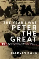 El año en que fui Pedro el Grande - 1956-Jruschov, el fantasma de Stalin y un joven estadounidense en Rusia - Year I Was Peter the Great - 1956-Khrushchev, Stalin's Ghost, and a Young American in Russia