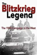 La leyenda de la Blitzkrieg: La campaña de 1940 en el Oeste - The Blitzkrieg Legend: The 1940 Campaign in the West