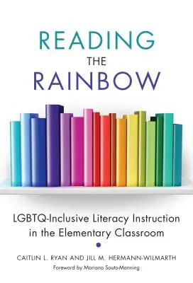 Leyendo el arco iris: Alfabetización inclusiva Lgbtq en el aula de primaria - Reading the Rainbow: Lgbtq-Inclusive Literacy Instruction in the Elementary Classroom