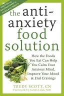 La solución alimentaria contra la ansiedad: Cómo los alimentos que comes pueden ayudarte a calmar tu mente ansiosa, mejorar tu estado de ánimo y acabar con los antojos - The Antianxiety Food Solution: How the Foods You Eat Can Help You Calm Your Anxious Mind, Improve Your Mood, and End Cravings