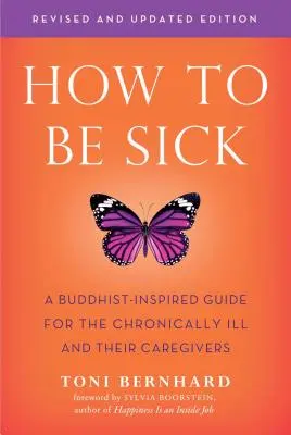 Cómo estar enfermo (segunda edición): Una guía inspirada en el budismo para los enfermos crónicos y sus cuidadores - How to Be Sick (Second Edition): A Buddhist-Inspired Guide for the Chronically Ill and Their Caregivers