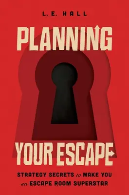 Planea tu Escape: Secretos de estrategia para convertirte en una superestrella de las salas de escape - Planning Your Escape: Strategy Secrets to Make You an Escape Room Superstar