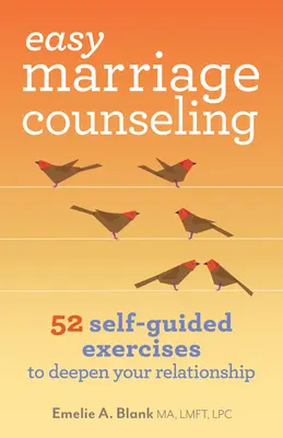 Consejos matrimoniales fáciles: 52 ejercicios autoguiados para profundizar en su relación - Easy Marriage Counseling: 52 Self-Guided Exercises to Deepen Your Relationship