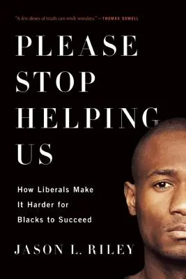 Por favor, deja de ayudarnos: Cómo los liberales dificultan el éxito de los negros - Please Stop Helping Us: How Liberals Make It Harder for Blacks to Succeed