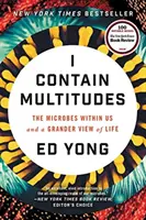 Yo contengo multitudes: Los microbios que llevamos dentro y una visión más amplia de la vida - I Contain Multitudes: The Microbes Within Us and a Grander View of Life