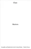 La clase importa: Desigualdad y explotación en la Gran Bretaña del siglo XXI - Class Matters: Inequality and Exploitation in 21st-Century Britain