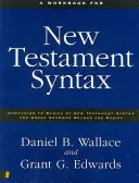 Un libro de trabajo para la sintaxis del Nuevo Testamento: Complemento de Fundamentos de sintaxis neotestamentaria y Gramática griega más allá de lo básico - A Workbook for New Testament Syntax: Companion to Basics of New Testament Syntax and Greek Grammar Beyond the Basics