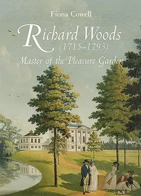 Richard Woods (1715-1793): El maestro del jardín del placer - Richard Woods (1715-1793): Master of the Pleasure Garden