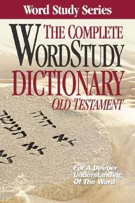 Diccionario completo de estudio de las palabras: Antiguo Testamento - The Complete Word Study Dictionary: Old Testament