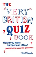 Very British Quiz Book - ¿Cómo se prepara una buena taza de té? (y otras 720 preguntas esenciales) - Very British Quiz Book - How d'you make a proper cup of tea? (and 720 other essential questions)