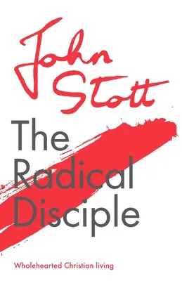 El discípulo radical: Una vida cristiana íntegra - The Radical Disciple: Wholehearted Christian Living