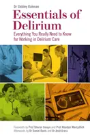 Fundamentos del delirio: Todo lo que realmente necesita saber para trabajar en el cuidado del delirio - Essentials of Delirium: Everything You Really Need to Know for Working in Delirium Care