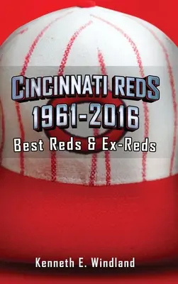 Rojos de Cincinnati 1961-2016: Los mejores rojos y ex rojos - Cincinnati Reds 1961-2016: Best Reds & Ex-Reds