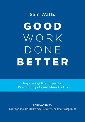 El trabajo bien hecho, mejor hecho: Mejorar el impacto de las organizaciones comunitarias sin ánimo de lucro - Good Work Done Better: Improving the Impact of Community-Based Non-Profits