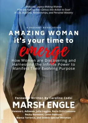 Amazing Woman It's Your Time to Emerge: Cómo las mujeres están descubriendo y aprovechando el poder infinito para manifestar su propósito evolutivo - Amazing Woman It's Your Time to Emerge: How Women are Discovering and Harnessing the Infinite Power to Manifest Their Evolving Purpose