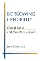 Credibilidad de los préstamos: Bancos globales y regímenes monetarios - Borrowing Credibility: Global Banks and Monetary Regimes