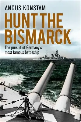 A la caza del Bismarck: La persecución del acorazado alemán más famoso - Hunt the Bismarck: The Pursuit of Germany's Most Famous Battleship