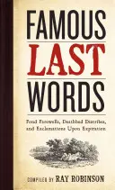 Últimas palabras célebres, despedidas cariñosas, diatribas en el lecho de muerte y exclamaciones al expirar - Famous Last Words, Fond Farewells, Deathbed Diatribes, and Exclamations Upon Expiration