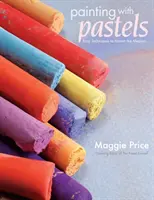 Pintar con pasteles: Técnicas sencillas para dominar el medio - Painting with Pastels: Easy Techniques to Master the Medium