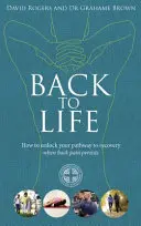 De vuelta a la vida - Cómo desbloquear el camino hacia la recuperación (cuando persiste el dolor de espalda) - Back to Life - How to unlock your pathway to recovery (when back pain persists)