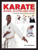 Karate, Aikido, Ju-Jitsu y Judo: Guía práctica paso a paso - Karate, Aikido, Ju-Jitsu and Judo: A Step-By-Step Practical Guide