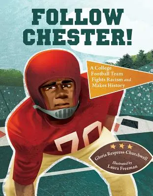 ¡Sigue a Chester! Un equipo de fútbol universitario lucha contra el racismo y hace historia - Follow Chester!: A College Football Team Fights Racism and Makes History