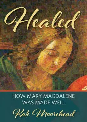 Sanada: Cómo sanó María Magdalena - Healed: How Mary Magdelene Was Made Well